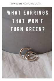what earrings that won t turn green