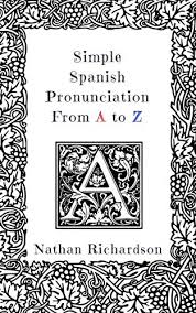 Learn how to pronounce polish letters! Simple Spanish Pronunciation From A To Z Kindle Edition By Richardson Nathan Reference Kindle Ebooks Amazon Com