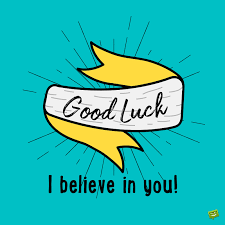 Go and do your best, and you shall definitely. Good Luck Wishes For Exams Performance Booster