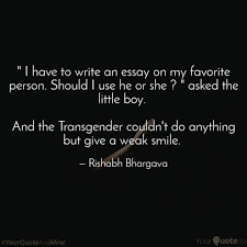 i have to write an essa quotes writings by rishabh bhargava i have write essay my favorite person should