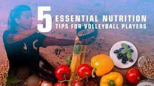 5 Essential Nutrition Tips For Volleyball Players The Art