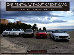 Please see policies for requirements. Car Rental Without Credit Card We Accept Cash And Debit Card