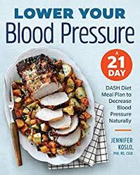 Lower Your Blood Pressure A 21 Day Dash Diet Meal Plan To Decrease Blood Pressure Naturally