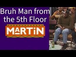 bruh man from the 5th floor martin