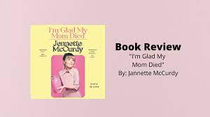 Book Review: “I'm Glad My Mom Died” By Jannette McCurdy – World of Bai