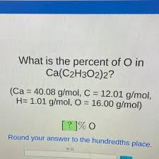 what is the percent of o in ca c2h302 2