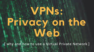Vpns For Privacy The Basics