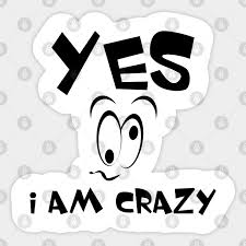 Yes I am crazy face - Crazy - Sticker | TeePublic