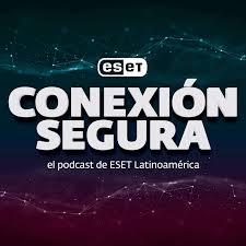 Conexión Segura: el Podcast de ESET Latinoamérica