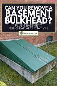 Can You Remove A Basement Bulkhead