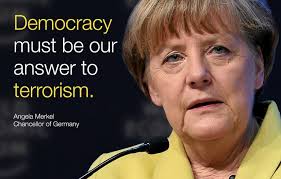 Democracy must be our answer to #terrorism. - Angela Merkel in ... via Relatably.com