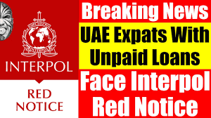 (redirected from interpol red notice). Video 3540 Uae Expats With Unpaid Loans Face Interpol Red Notice Youtube