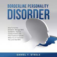 Borderline Personality Disorder: How To ...