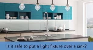 Is It Safe To Put A Light Fixture Above Your Kitchen Sink