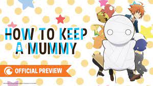 The how to keep a mummy ミイラの飼い方 miira no kaikata anime series aired from january 11 2018 to. How To Keep A Mummy Official Preview Youtube