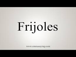how to say frijoles you
