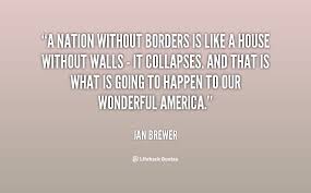 A nation without borders is like a house without walls - it ... via Relatably.com