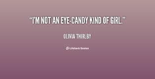 I&#39;m not an eye-candy kind of girl. - Olivia Thirlby at Lifehack Quotes via Relatably.com