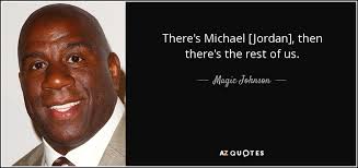 Magic johnson didn't talk trash on the basketball court very often, and he especially didn't talk trash to his good friend michael jordan. Magic Johnson Quote There S Michael Jordan Then There S The Rest Of Us