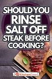 do-you-rinse-salt-off-steak-before-cooking
