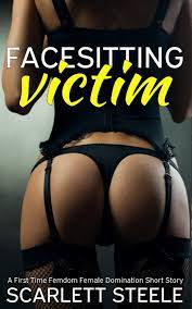 Facesitting Victim - A First Time Femdom Female Domination Short Story  eBook by Scarlett Steele - EPUB Book | Rakuten Kobo United States
