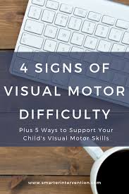 4 signs of visual motor difficulty