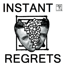 Instant Regrets | Instant Regrets