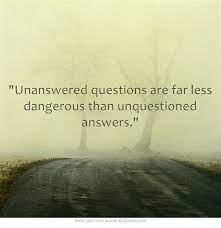Many works are incomplete or unpublished. Unanswered Questions Are Far Less Dangerous Than Unquestioned Answers Philosophical Quotes Amused Quotes Words Matter