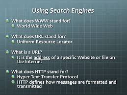 A uniform resource locator (url), colloquially termed a web address, is a reference to a web resource that specifies its location on a computer network and a mechanism for retrieving it. Searching The Internet Search Engines Boolean Connectors Ppt Download
