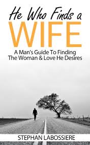 The biggest problem i have with this book is it seems less about helping a man who's ready to find a wife, and it seems more about helping stephan labossiere build his brand. He Who Finds A Wife Ebook By Stephan Labossiere 1230001932881 Rakuten Kobo United States