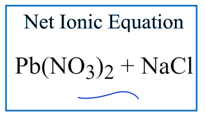 net ionic equation for pb no3 2 nacl
