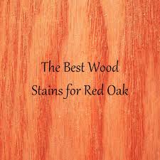 the best wood stains for red oak
