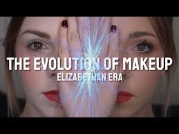 evolution of makeup elizabethan era
