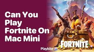 Can You Play Fortnite on a Mac Mini? - Playbite