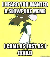 Slowpoke Rodriguez memes | quickmeme via Relatably.com