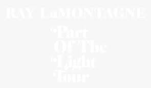 Ray Lamontagne Part Of The Light Tour Part Of The Light Ray Lamontagne Logo Hd Png Download Transparent Png Image Pngitem