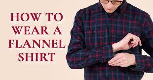 how to wear a flannel shirt style