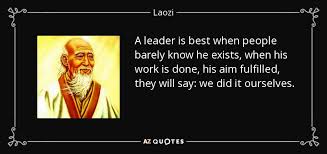 Lao tzu quotes on living a simple and humble life. Laozi Quote A Leader Is Best When People Barely Know He Exists