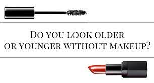 look younger or older without makeup