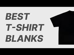 top 10 best t shirt blanks for