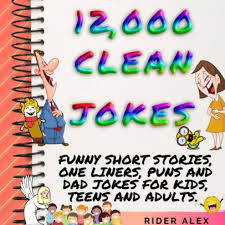 Funny clean jokes and downright good humor. 1 200 Clean Jokes Funny Short Stories One Liners Puns And Dad Jokes For Kids Teens And Adults By Rider Alex Nook Book Ebook Barnes Noble