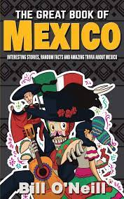 In this trivia book, you'll learn about mexico's history (ancient and modern), pop culture, geography, folklore, and so much more!in the great book of mexico, you'll learn: The Great Book Of Mexico Interesting Stories Mexican History Random Facts About Mexico History Fun Facts O Neill Bill 9781648450006 Amazon Com Books