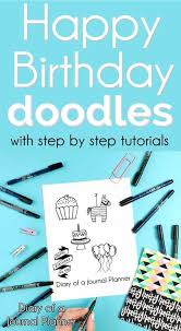 If you love bright colours and patterns but you're not very confident in your drawing and painting skills just yet, then try using washi tape to make pictures with nice straight lines and clean. Easy Happy Birthday Doodles With Step By Step Instructions