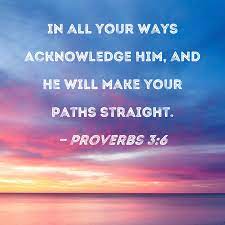 your ways acknowledge him