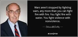 See more pictures of natural disasters. Colman Mccarthy Quote Wars Aren T Stopped By Fighting Wars Any More Than You