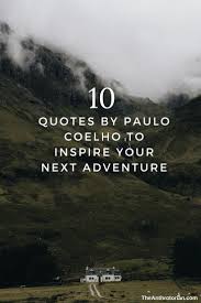 An adventure is an interesting activity that is typically intense an adventure is something really challenging and thrilling. 10 Quotes By Paulo Coelho To Inspire Your Next Adventure The Anthrotorian