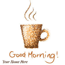 name on good morning coffee cup