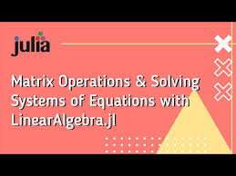 Julia Matrix Operations And Solving