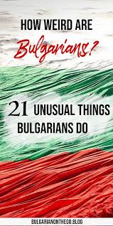 how weird are bulgarians 21 unusual