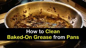 to clean baked on grease from pans